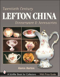 Title: Twentieth Century Lefton China Dinnerware & Accessories, Author: Karen Barton