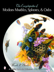 Title: The Encyclopedia of Modern Marbles, Spheres, and Orbs, Author: Mark P. Block
