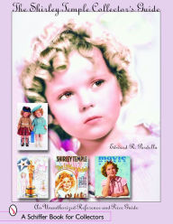 Title: The Shirley Temple Collector's Guide: An Unauthorized Reference and Price Guide, Author: Edward R. Pardella