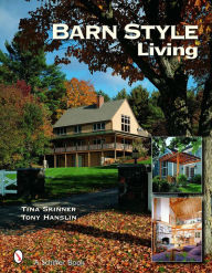 Title: Barn Style Living: Design and Plan Inspiration for Timber Frame Homes, Author: Tina Skinner