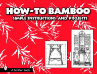 Title: How to Bamboo: Simple Instructions and Projects, Author: Schiffer Publishing