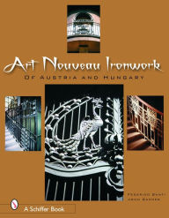 Title: Art Nouveau Ironwork of Austria & Hungary, Author: Federico Santi