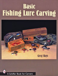 Title: Basic Fishing Lure Carving, Author: Greg Hays