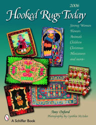 Hooked Rugs Today: Strong Women, Flowers, Animals, Children, Christmas, Miniatures, and More