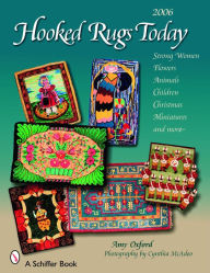 Title: Hooked Rugs Today: Strong Women, Flowers, Animals, Children, Christmas, Miniatures, and More - 2006, Author: Amy Oxford