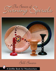 Title: The Basics of Turning Spirals, Author: Bill Bowers