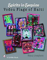 Title: Spirits In Sequins: Vodou Flags of Haiti, Author: Nancy Josephson