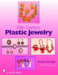 Title: 20th Century Plastic Jewelry, Author: Roseann Ettinger