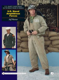 Title: U.S. Navy Uniforms in World War II Series: U.S. Naval Amphibious Forces, Author: Jeff Warner