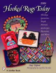 Title: Hooked Rugs Today: Holidays, Geometrics, People, Animals, Landscapes, Accessories, and More -- 2006, Author: Amy Oxford