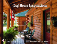 Title: Log Home Inspirations, Author: Roger Wade