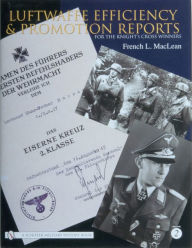 Title: Luftwaffe Efficiency and Promotion Reports for the Knight's Cross Winners: Volume II, Author: French L. MacLean
