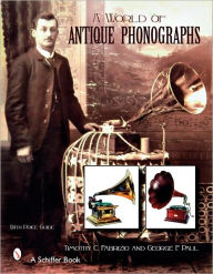 Title: A World of Antique Phonographs, Author: Timothy C Fabrizio