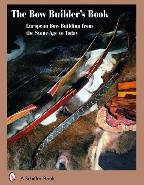 The Bowbuilder's Book: European Bow Building from the Stone Age to Today