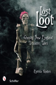 Title: Lost Loot: Ghostly New England Treasure Tales, Author: Patricia Hughes