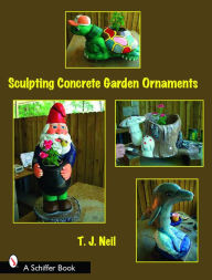 Title: Sculpting Concrete Garden Ornaments, Author: T.J. Neil