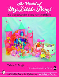 Title: The World of My Little Pony ®: An Unauthorized Guide for Collectors, Author: Debra L. Birge