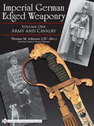 Title: Imperial German Edged Weaponry, Vol. I: Army and Cavalry, Author: Thomas Johnson