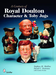 Title: A Century of Royal Doulton Character & Toby Jugs, Author: Stephen M. Mullins