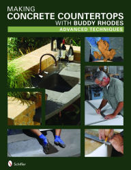 Title: Making Concrete Countertops with Buddy Rhodes: Advanced Techniques, Author: Buddy Rhodes