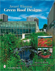 Title: Award-winning Green Roof Designs: Green Roofs for Healthy Cities, Author: Steven W. Peck