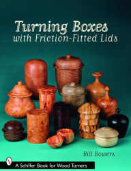 Title: Turning Boxes with Friction-Fitted Lids, Author: Bill Bowers