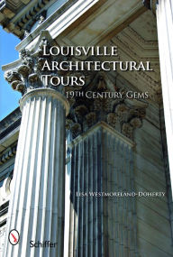 Title: Louisville Architectural Tours: 19th Century Gems, Author: Lisa Westmoreland-Doherty