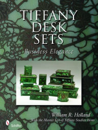 Title: Tiffany Desk Sets: With the Master List of Tiffany Studios Items, Author: William R. Holland