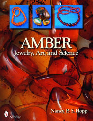 Title: Amber: Jewelry, Art, & Science, Author: Nancy P. S. Hopp