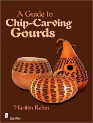 Title: A Guide to Chip-Carving Gourds, Author: Marilyn Rehm