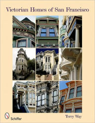 Title: Victorian Homes of San Francisco, Author: Terry Way