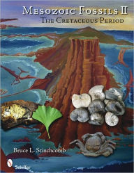Title: Mesozoic Fossils II: The Cretaceous Period, Author: Bruce L. Stinchcomb
