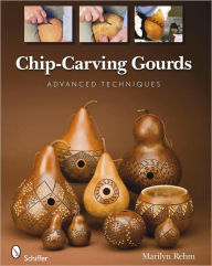 Title: Chip-Carving Gourds: Advanced Techniques, Author: Marilyn Rehm