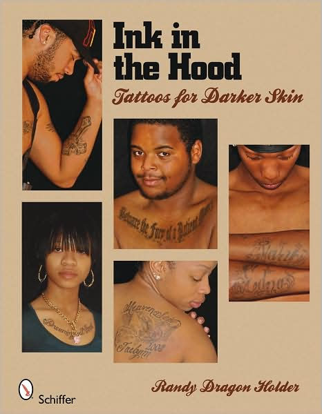 Ink in the Hood: Tattoos for Darker Skin by Randy Dragon Holder, Paperback | Barnes & Noble®