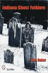 Title: Indiana Ghost Folklore, Author: Tom Baker