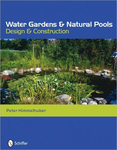 Water Gardens and Natural Pools: Design and Construction