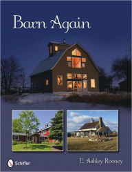 Title: Barn Again: Restored and New Barns for the 21st Century, Author: E. Ashley Rooney