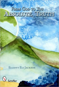 Title: From God to You: Absolute Truth, Author: Elliott Eli Jackson