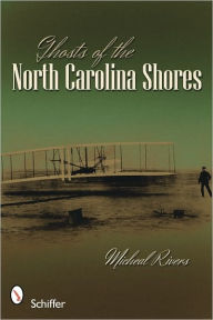 Title: Ghosts of the North Carolina Shores, Author: Micheal Rivers