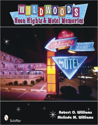 Title: Wildwood's Neon Nights and Motel Memories, Author: Robert O. & Melinda M. Williams
