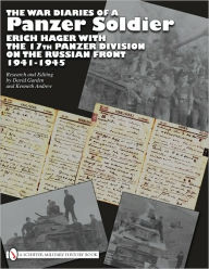 Title: The War Diaries of a Panzer Soldier: Erich Hager with the 17th Panzer Division on the Russian Front . 1941-1945, Author: David Garden