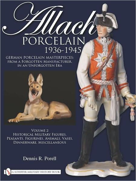 Allach Porcelain 1936-1945: Volume 2: Historical Military Figures ...