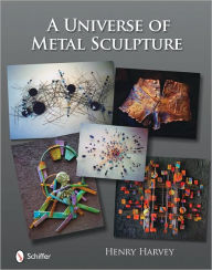 Title: A Universe of Metal Sculpture, Author: Henry Harvey