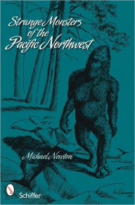 Title: Strange Monsters of the Pacific Northwest, Author: Michael Newton