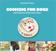 Cooking for Dogs New Recipes from Dog's Deli