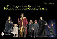 Title: The Unofficial Guide to Harry Potter® Collectibles: Action Figures, Mini Busts, Statuettes, & Dolls, Author: Kathy J. Wells