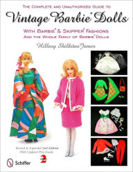The Complete & Unauthorized Guide to Vintage Barbie Dolls With Barbie & Skipper Fashions and the Whole Family of Barbie Dolls