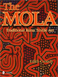 Title: The Mola: Traditional Kuna Textile Art, Author: Edith Crouch