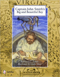 Title: Captain John Smith's Big and Beautiful Bay, Author: Rebecca C. Jones