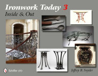 Title: Ironwork Today 3: Inside and Out, Author: Jeffrey B. Snyder